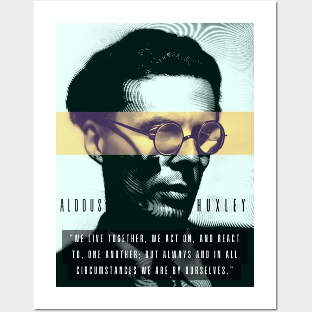 Aldous Leonard Huxley portrait and quote: We live together, we act on, and react to, one another Wall Art by artbleed